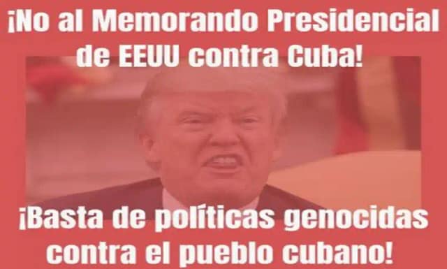 No al Memorando Presidencial de EEUU contra Cuba. Basta de políticas genocidas contra el pueblo cubano.
