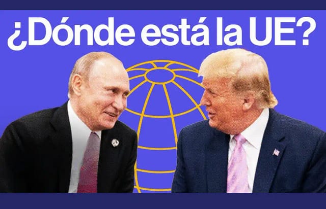 ¿Dónde está Europa en las conversaciones entre Trump y Putin?